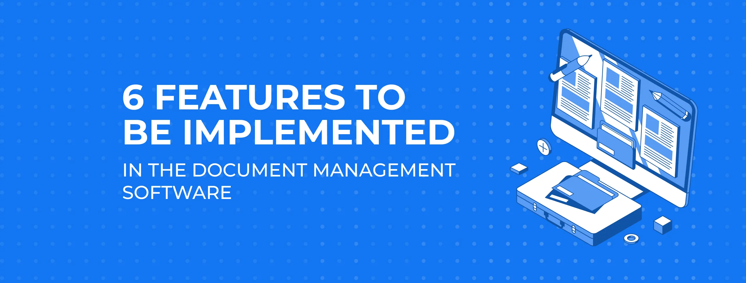 6 Features to be Implemented in the Document Management Software