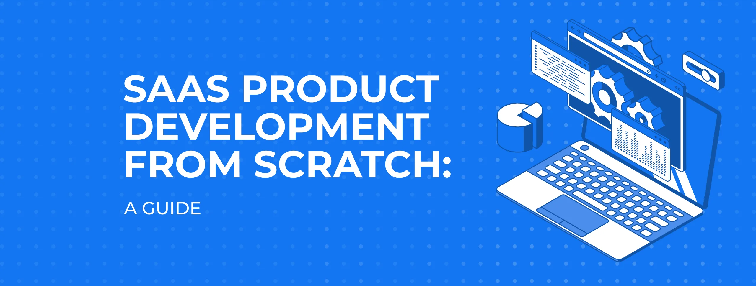 SaaS Product Development from scratch: A Guide