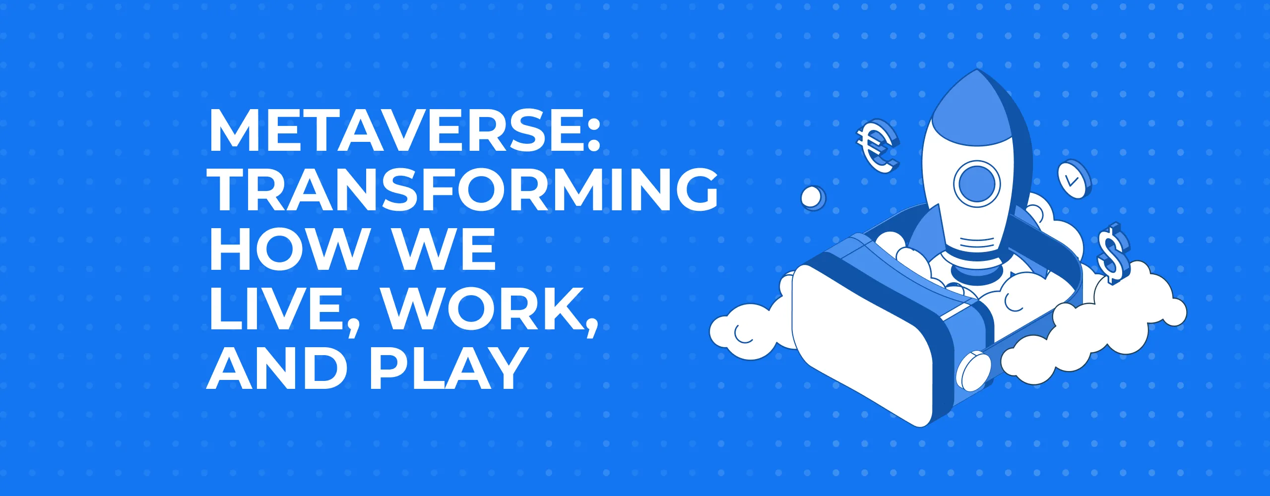 Metaverse: Transforming How We Live, Work, and Play