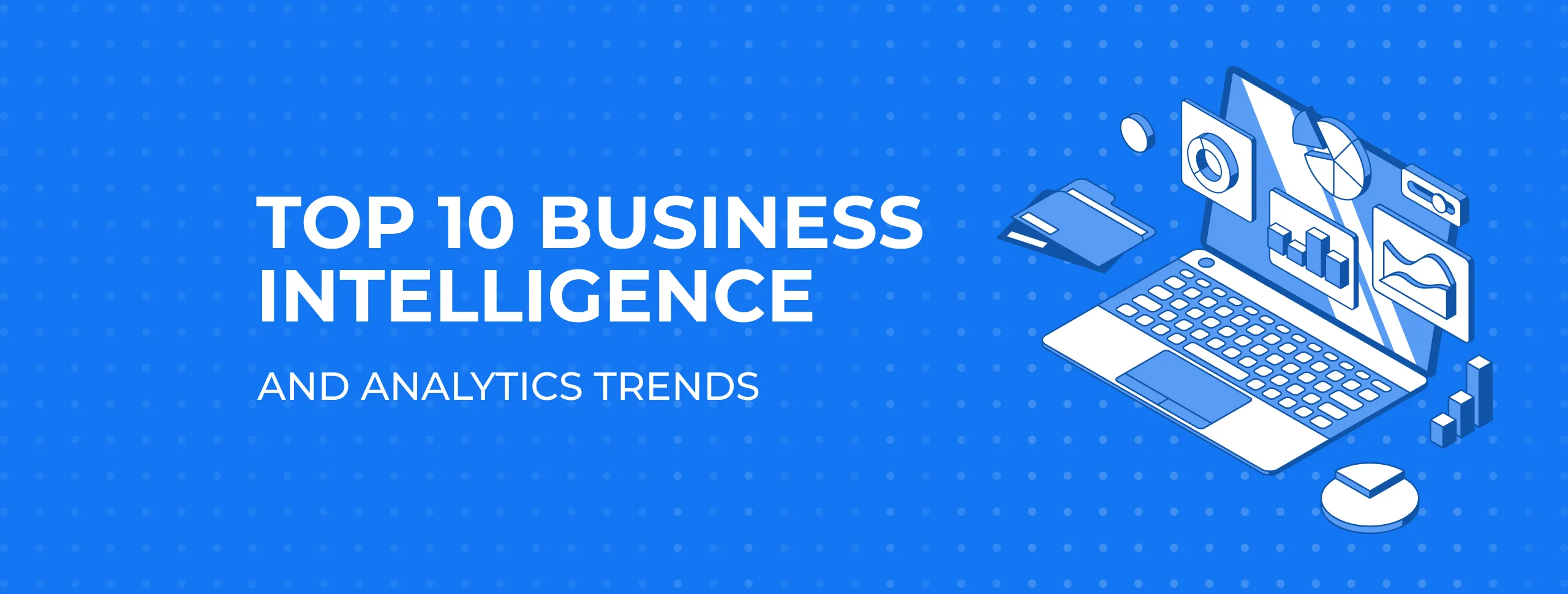 Top 10 Business Intelligence and Analytics Trends