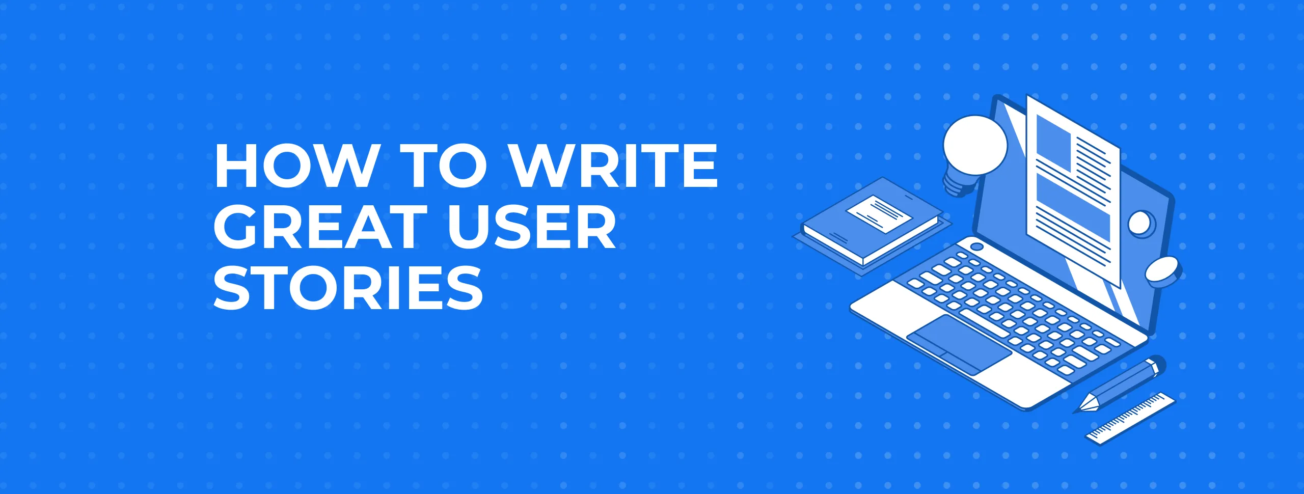 How to Write Great User Stories