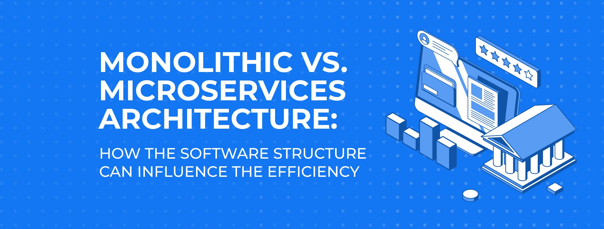 Monolithic vs. Microservices Architecture: How the Software Structure Can Influence the Efficiency