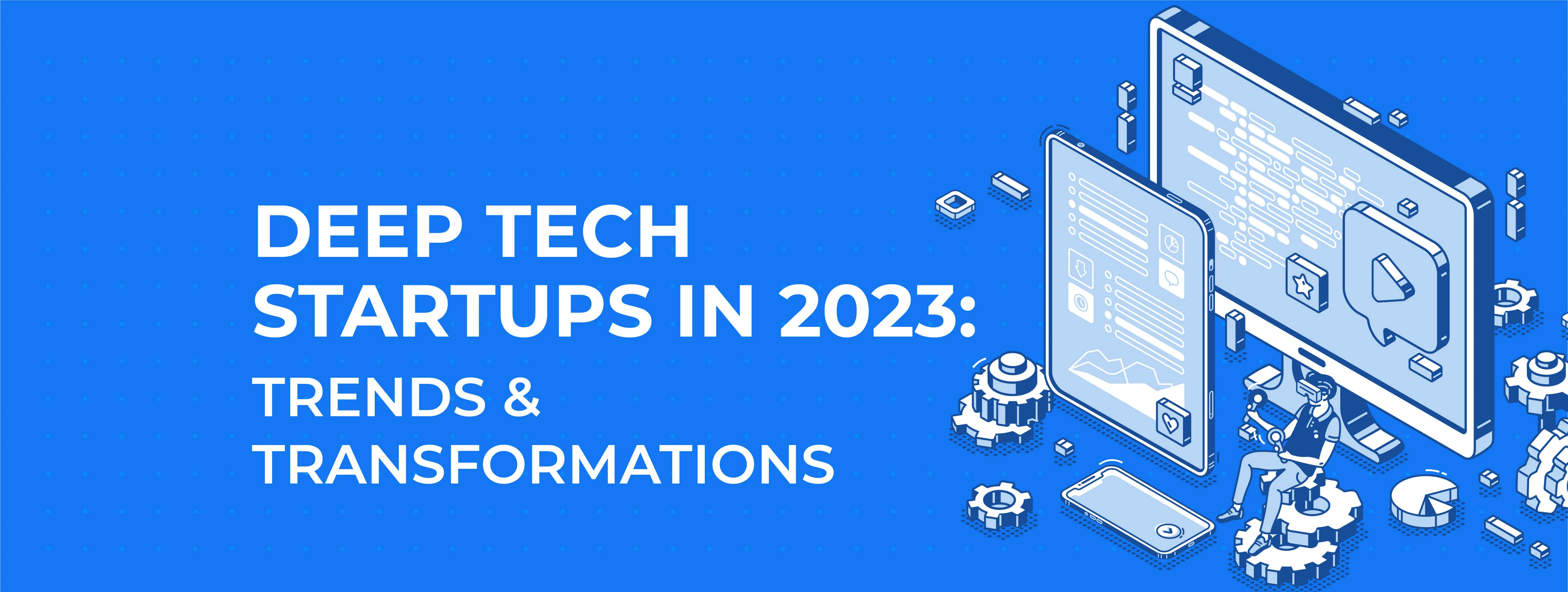 Deep Tech Startups: Trends and Transformations