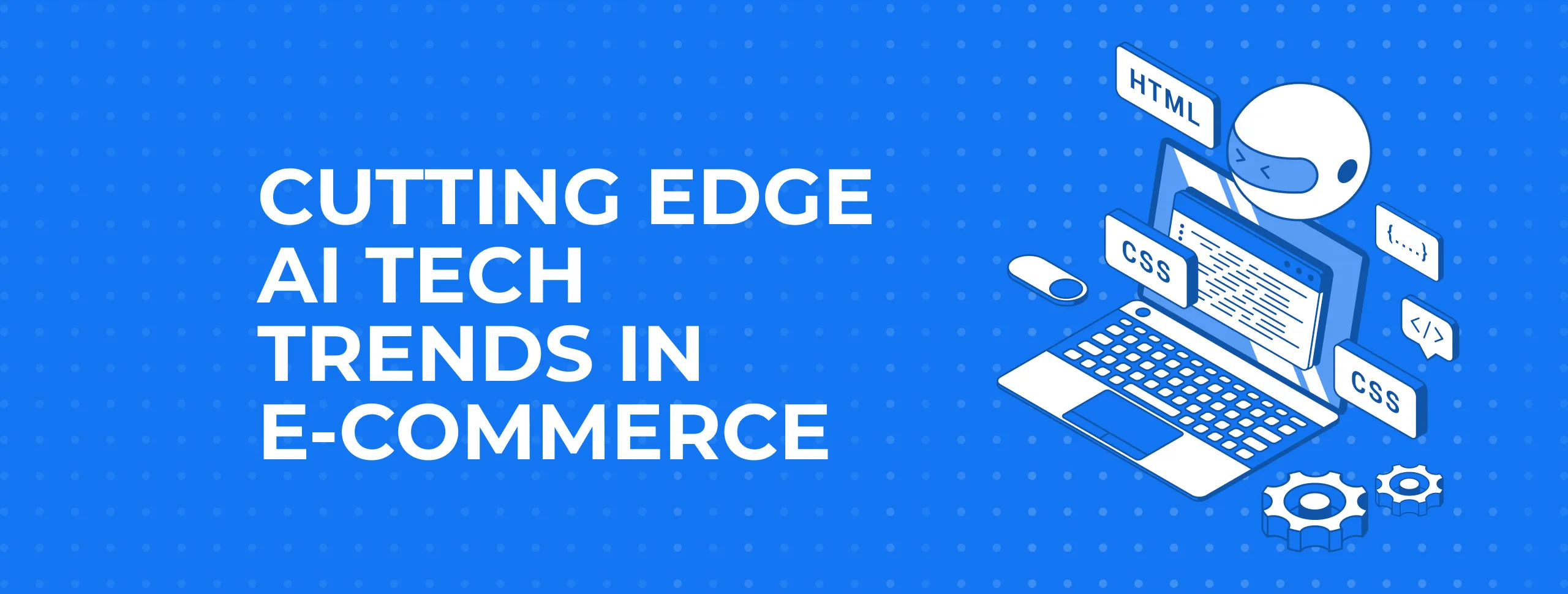 Cutting Edge AI Tech Trends in E-Commerce