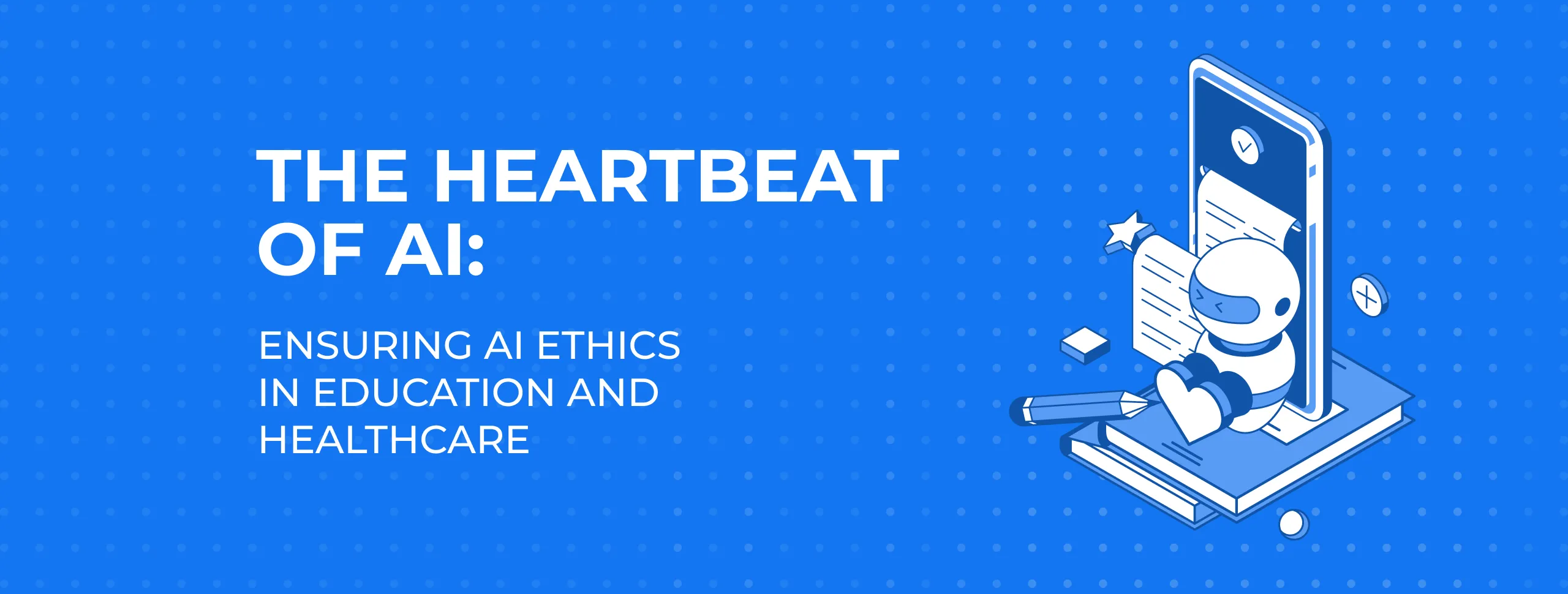 The Heartbeat of AI: Ensuring AI Ethics in Education and Healthcare