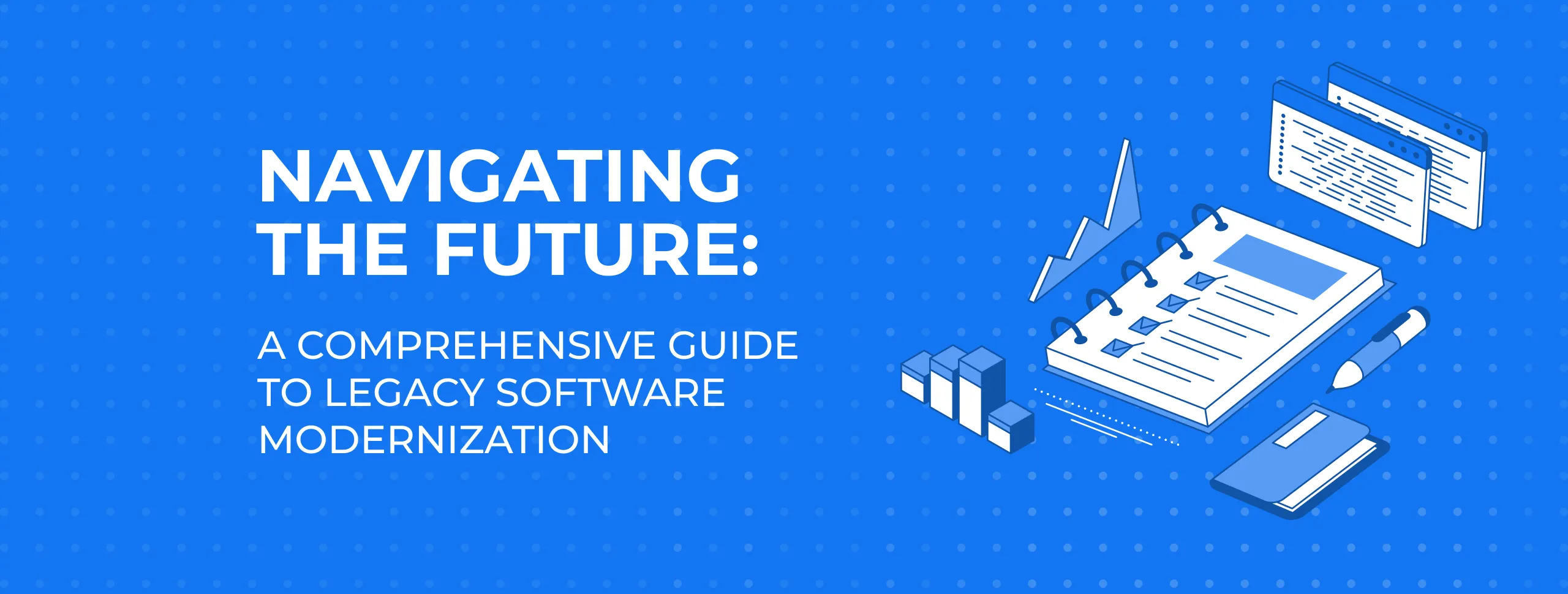 Navigating the Future: A Comprehensive Guide to Legacy Software Modernization