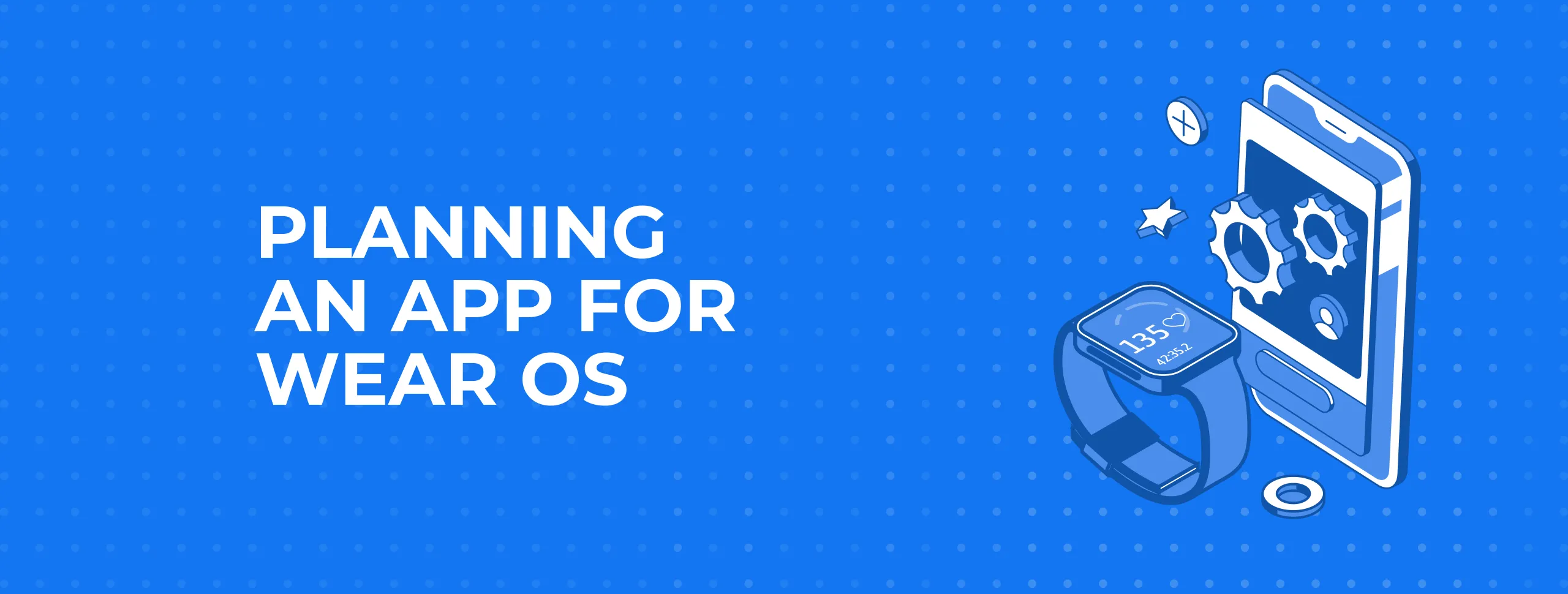 Planning an App for Wear OS