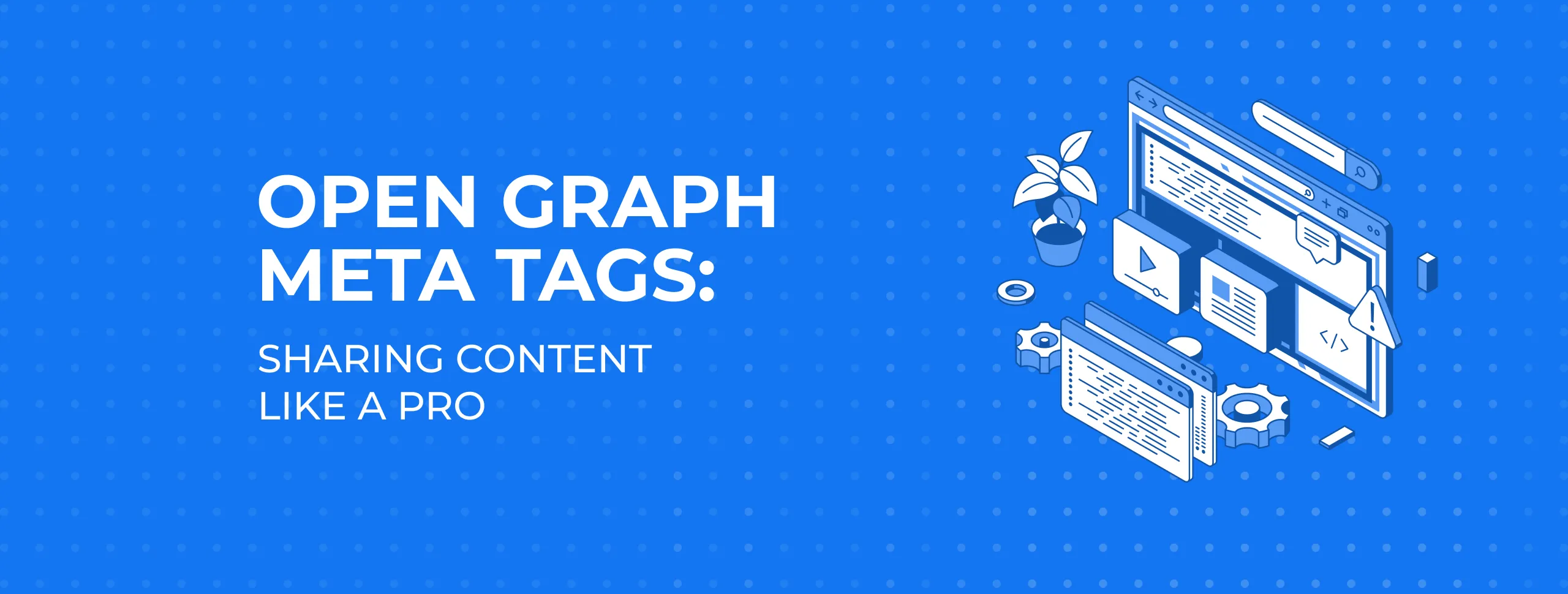 Open Graph Meta Tags: Sharing Content Like a Pro