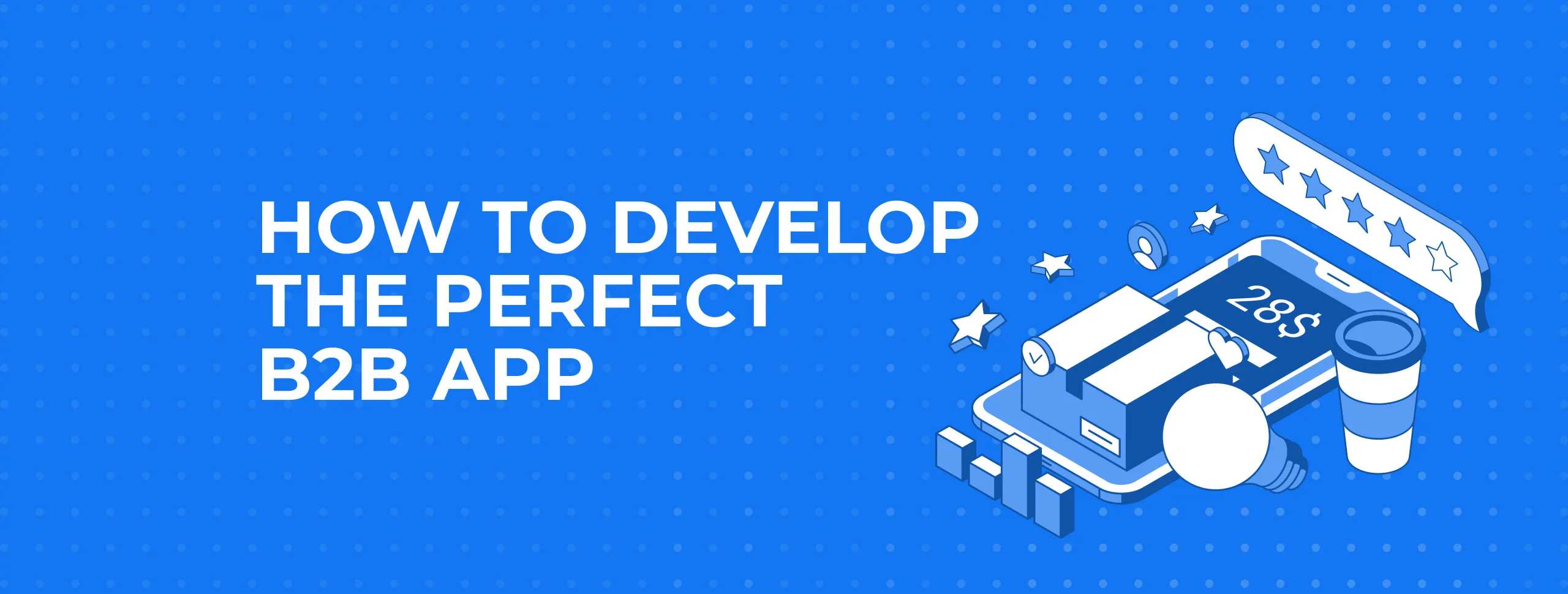 How to Develop the Perfect B2B App