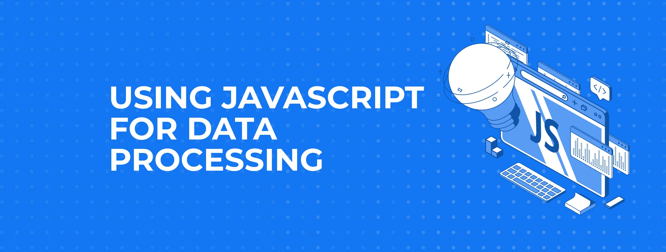 Using JavaScript for Data Processing