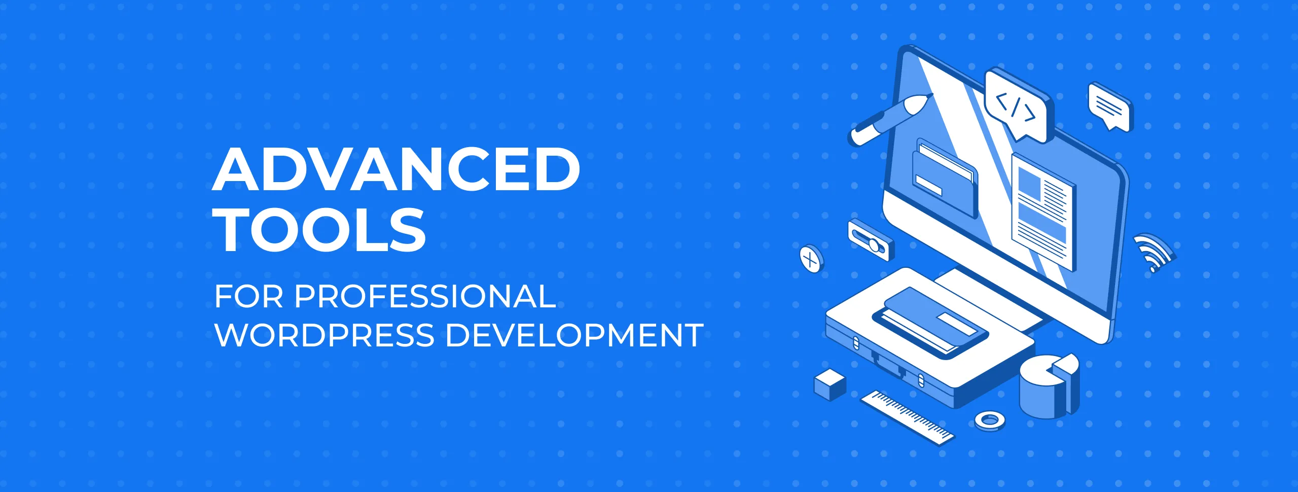 Advanced Tools for Professional WordPress Development