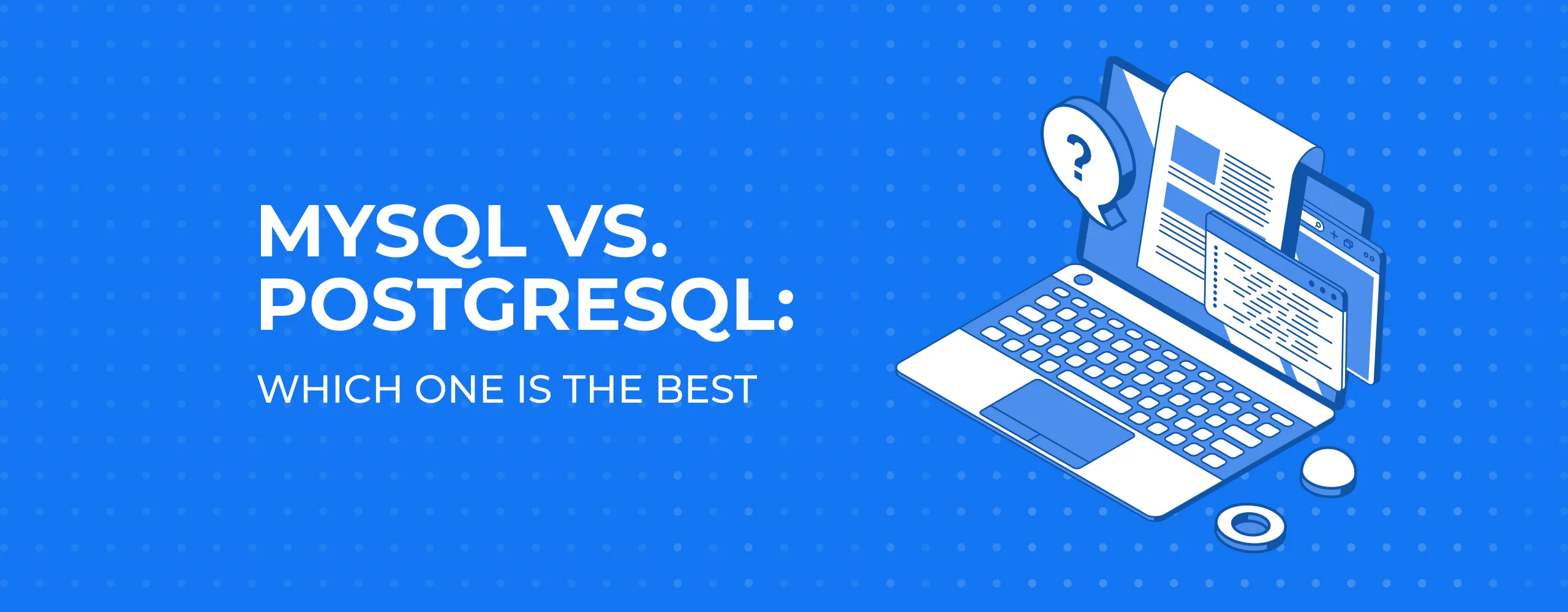 MySQL vs. PostgreSQL: which one is the best