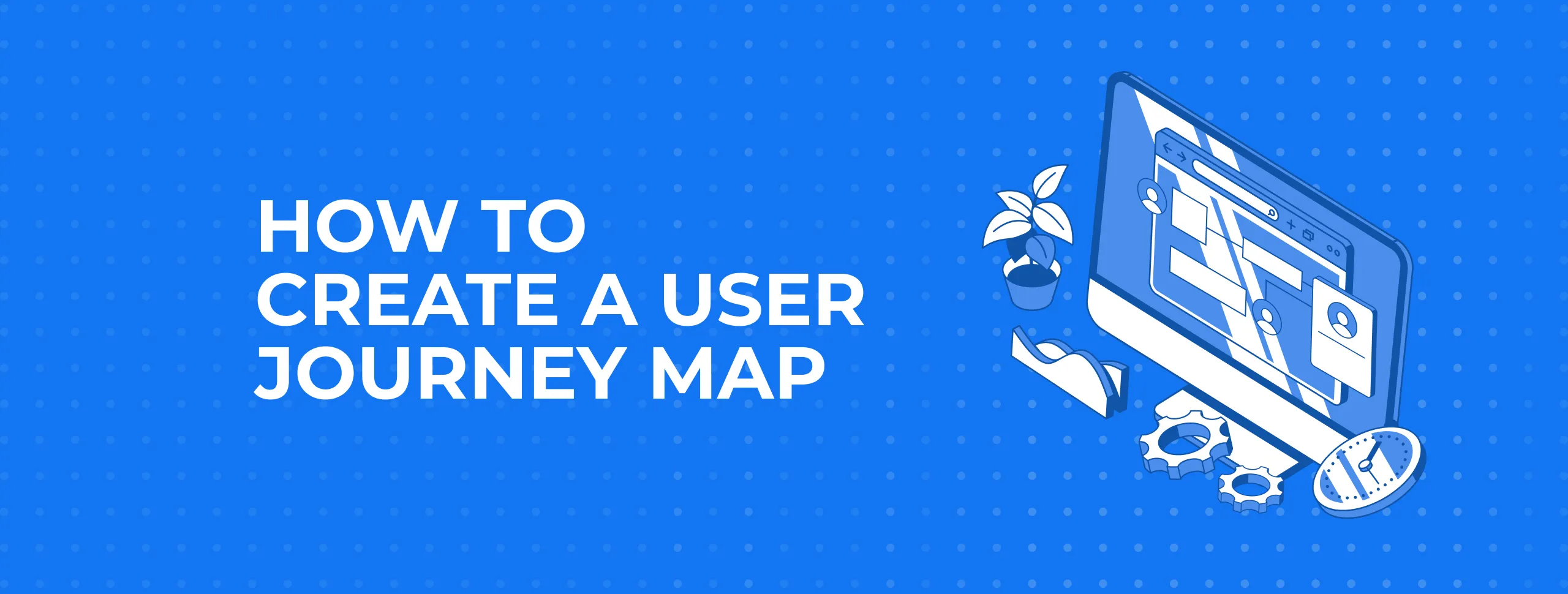 How to Create a User Journey Map