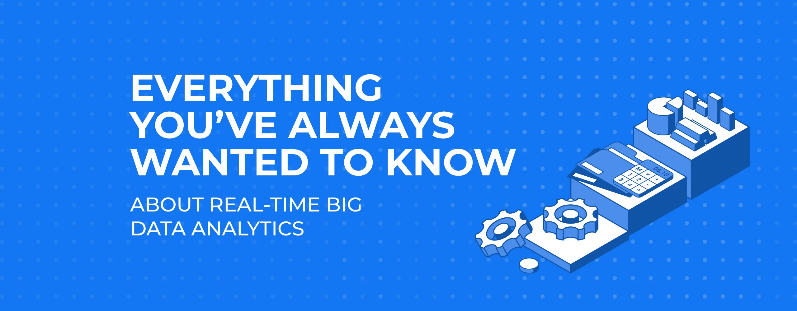 Everything You’ve Always Wanted to Know about Real-time Big Data Analytics