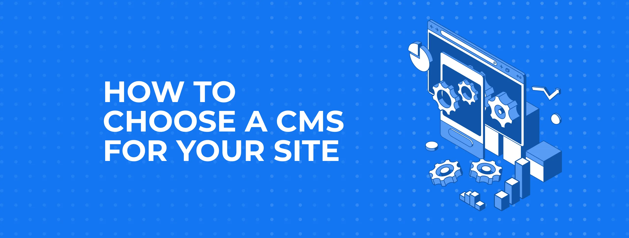 How to Choose a CMS for your Site