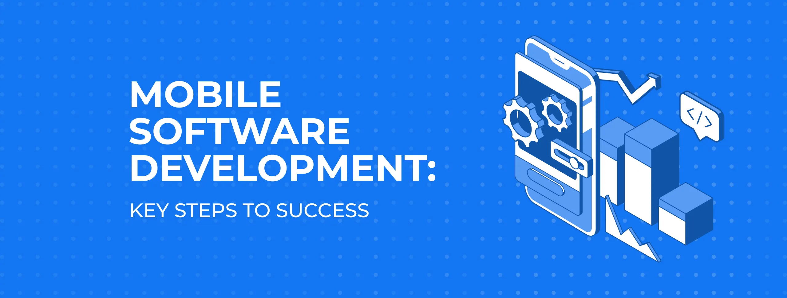 Mobile Software Development: Key Steps to Success