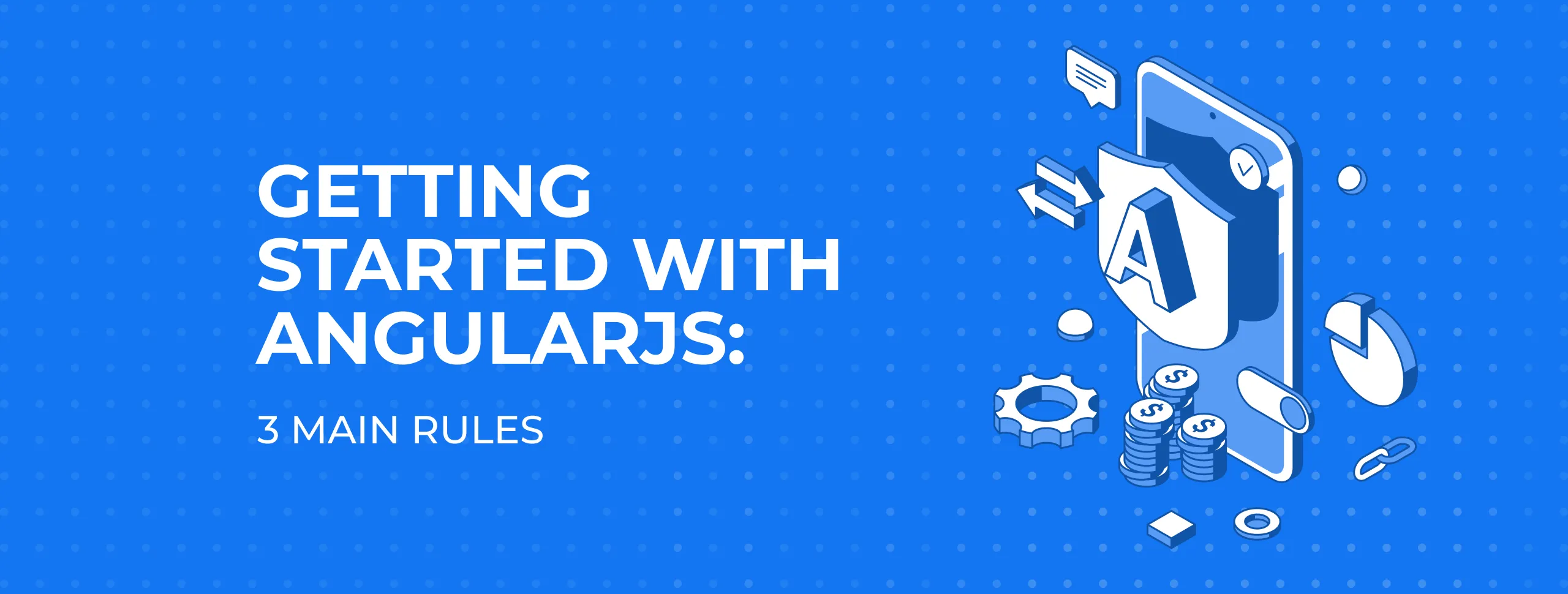 Getting Started with AngularJS: 3 Main Rules