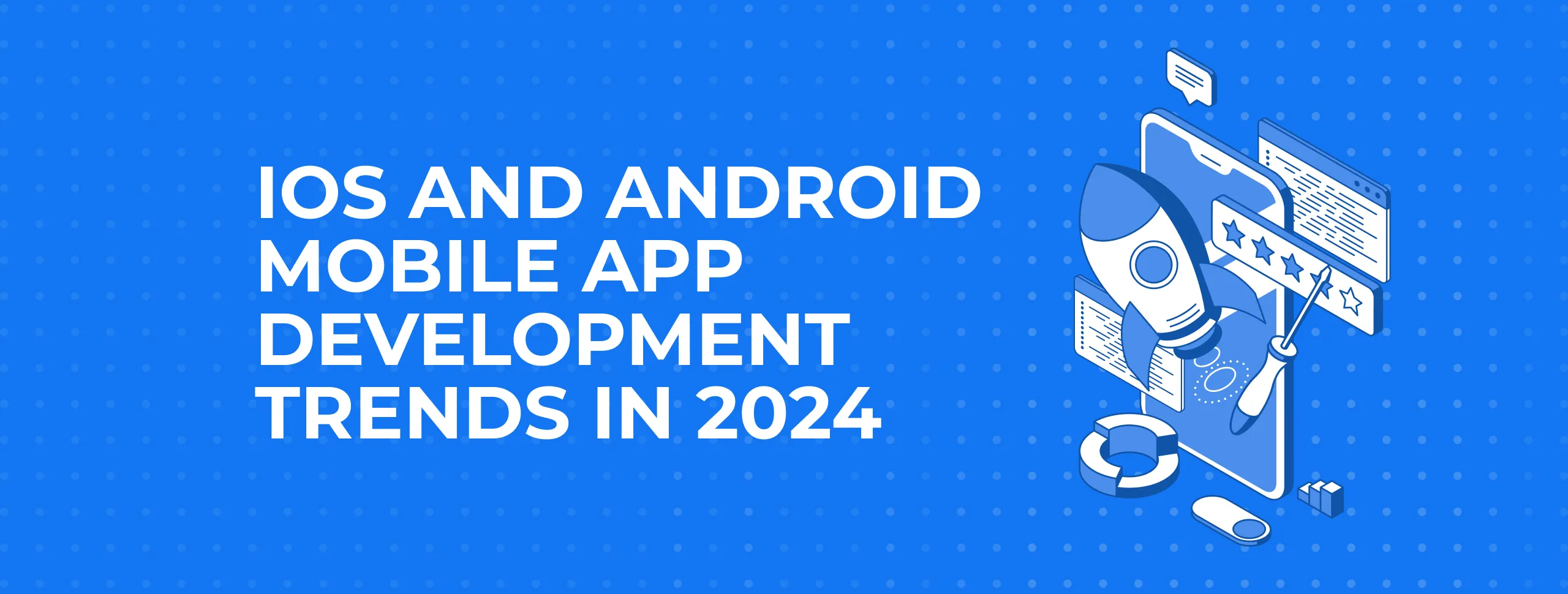 iOS and Android Mobile App Development Trends in 2024