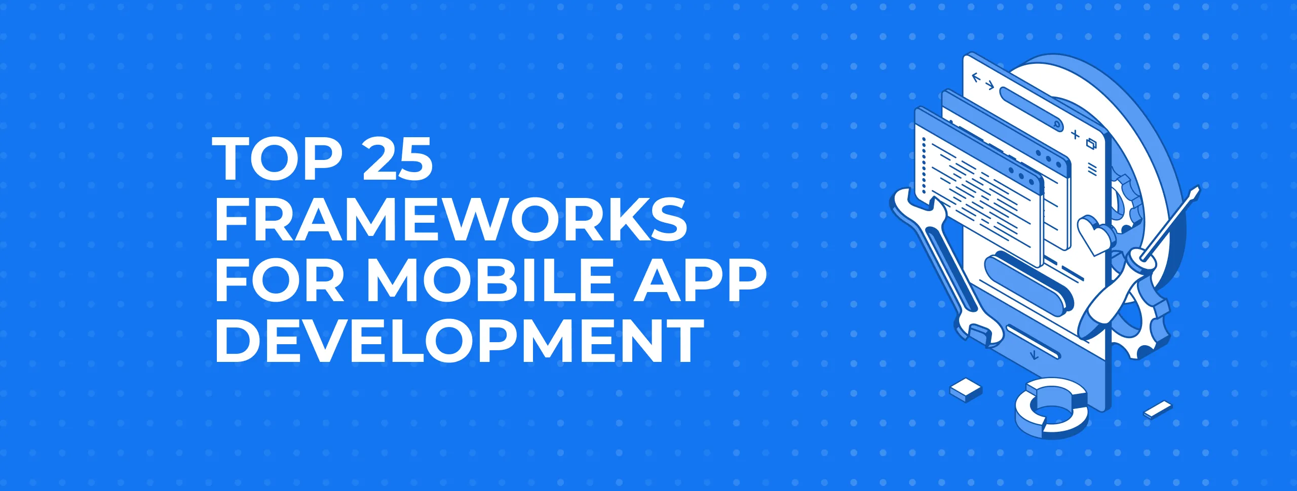 Top 25 Frameworks for Mobile App Development