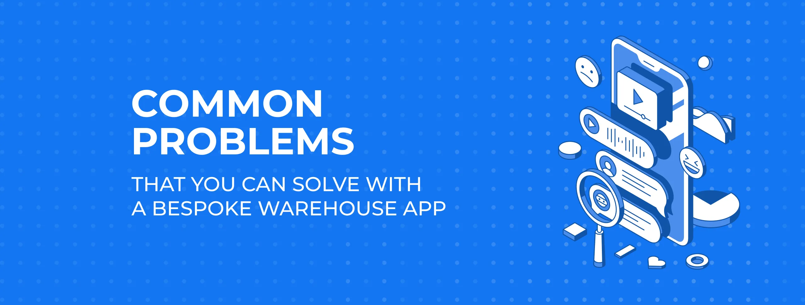 Common Problems that you can solve with a Bespoke Warehouse App