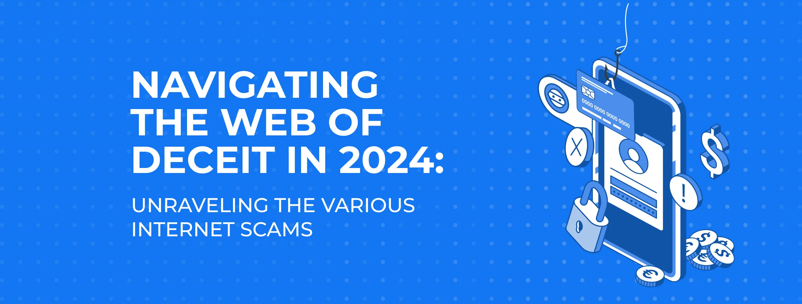 Navigating the Web of Deceit in 2024: Unraveling the Various Internet Scams