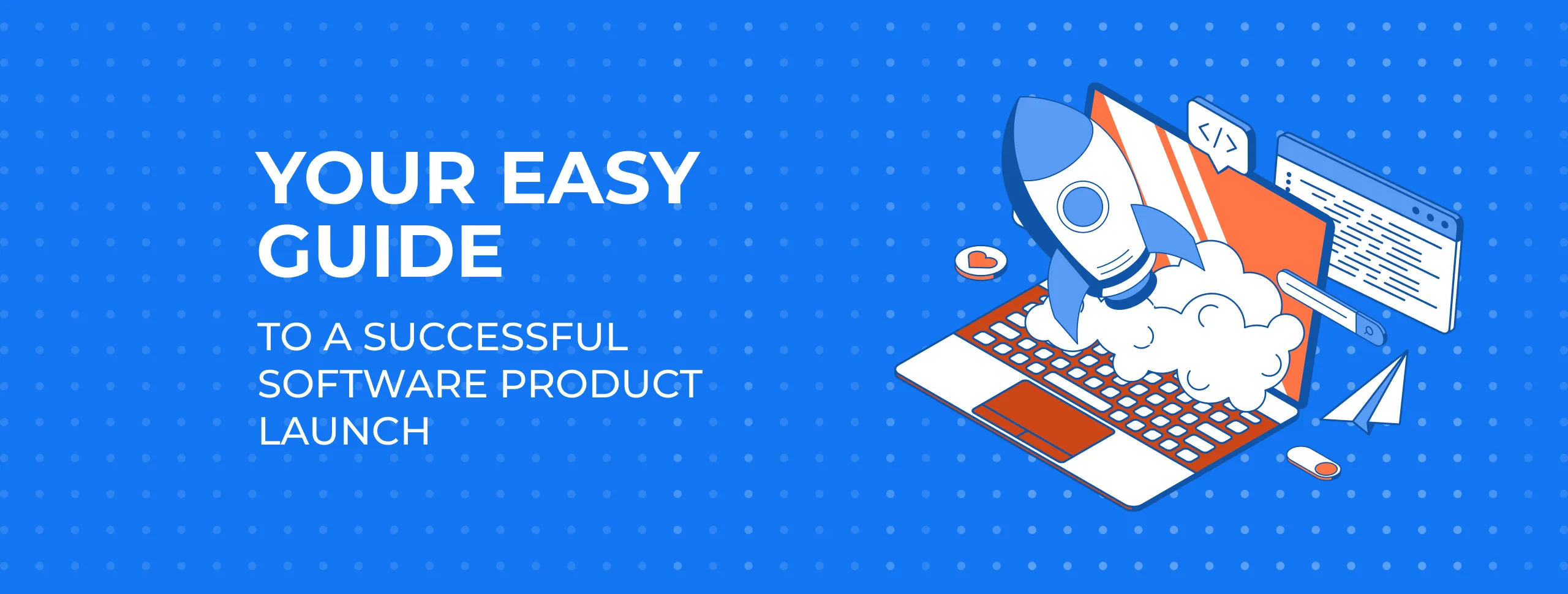Your Step-by-Step Guide to a Successful Software Product Launch