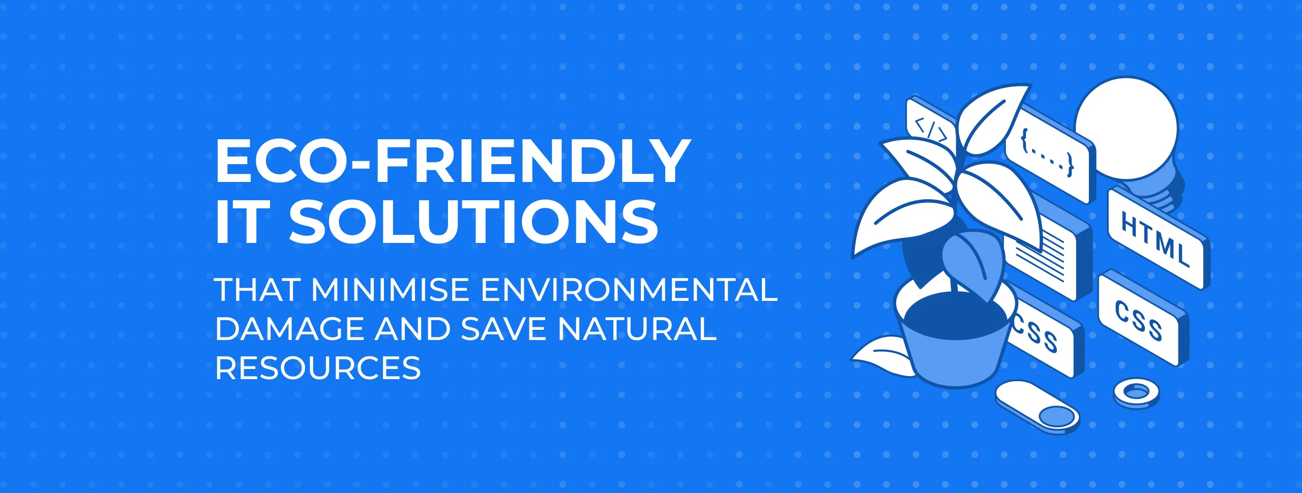 Eco-Friendly IT Solutions that Minimise Environmental Damage and Save Natural Resources