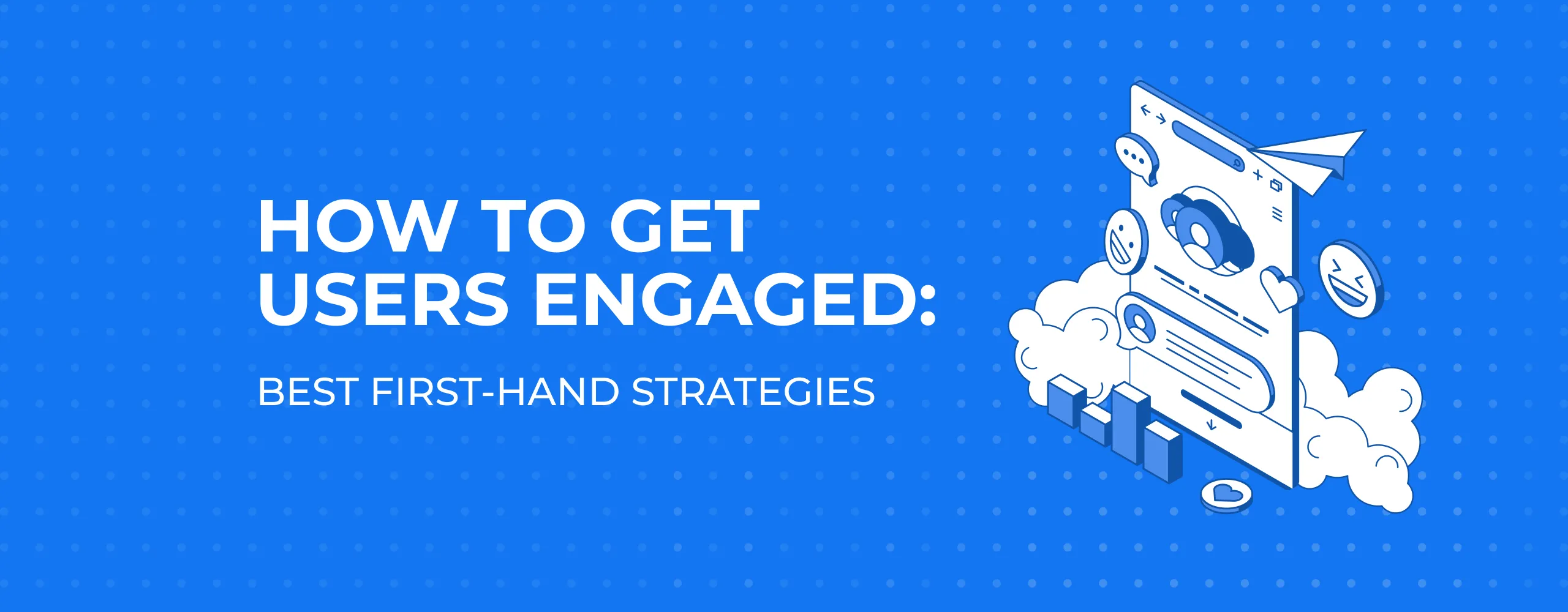 How to Get Users Engaged: Best First-Hand Strategies