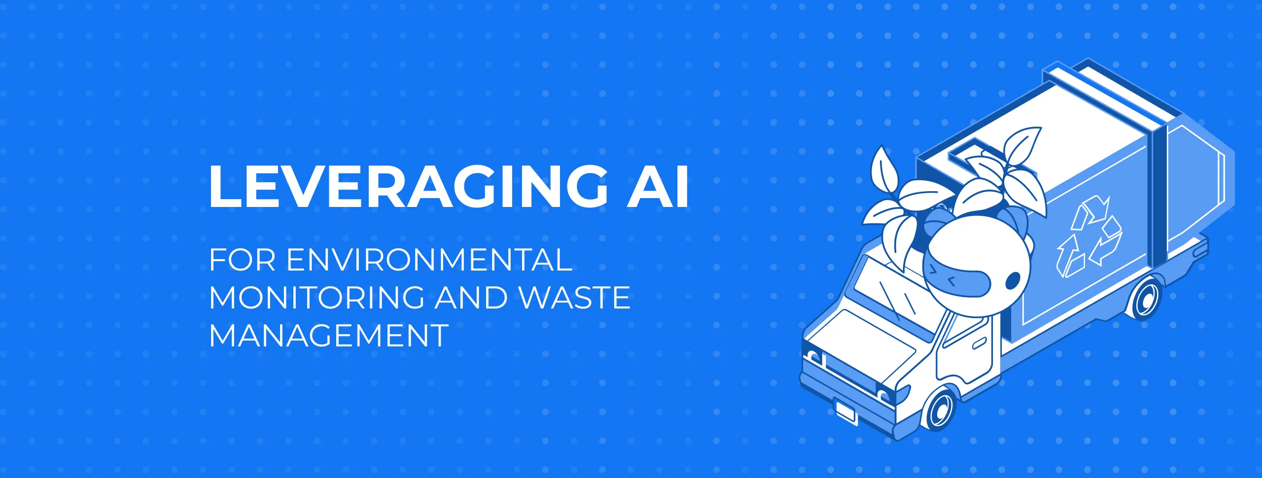 Leveraging AI for Environmental Monitoring and Waste Management