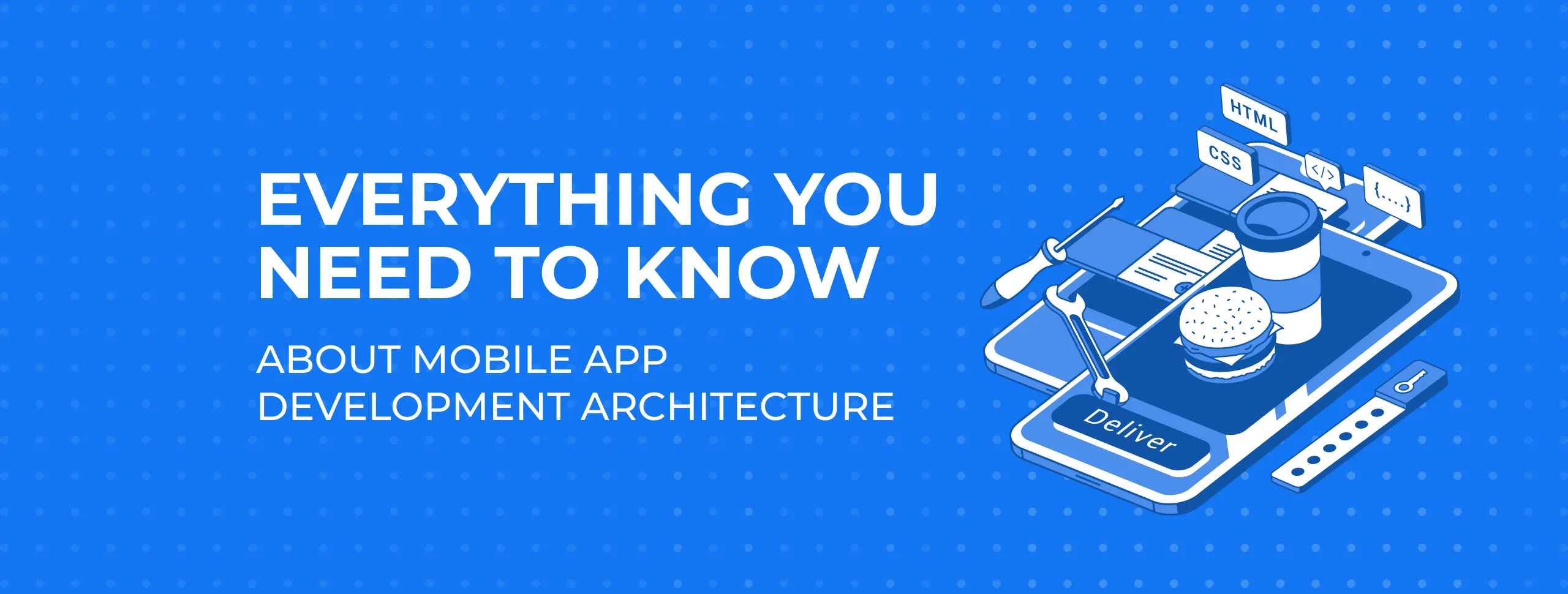 Everything You Need to Know About Mobile App Development Architecture