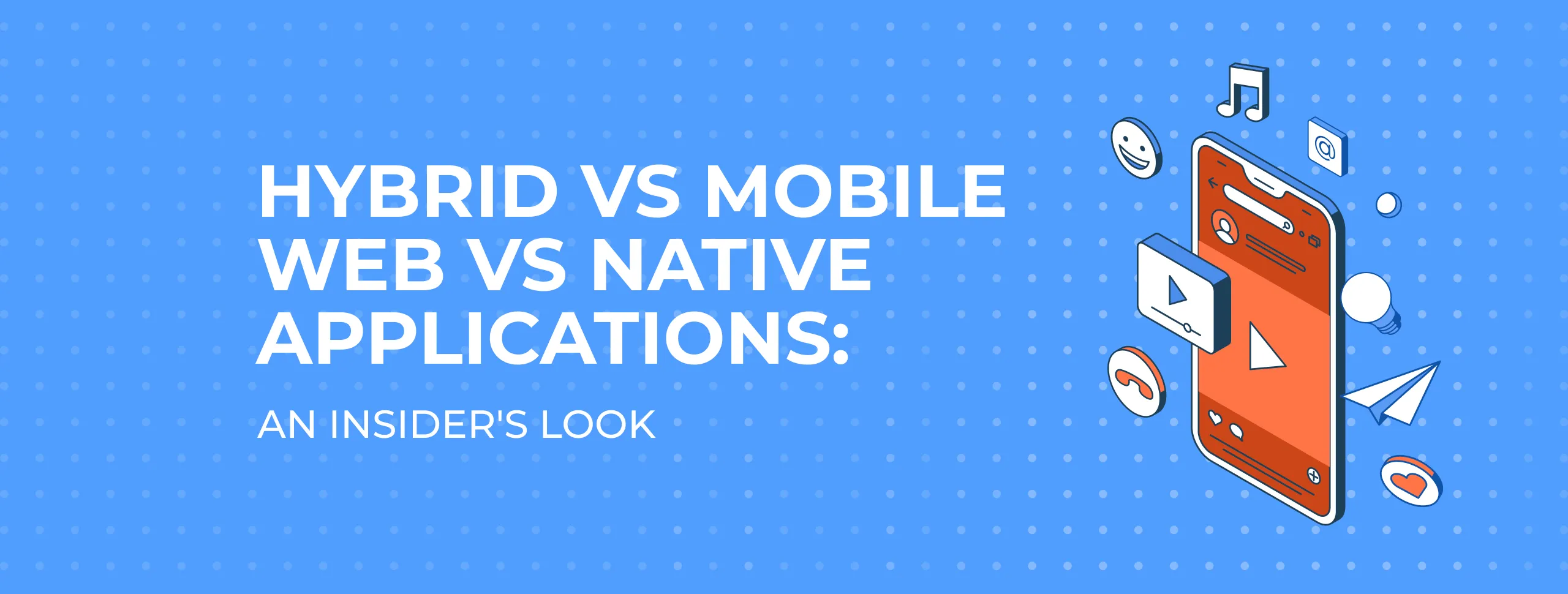 Hybrid vs Mobile Web vs Native Applications: an Insider's Look