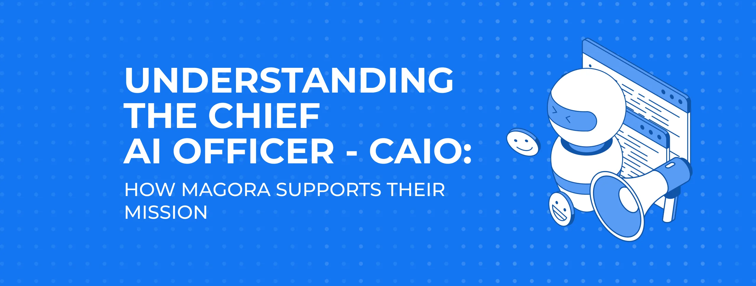 Understanding the Chief AI Officer (CAIO): How Magora Supports Their Mission