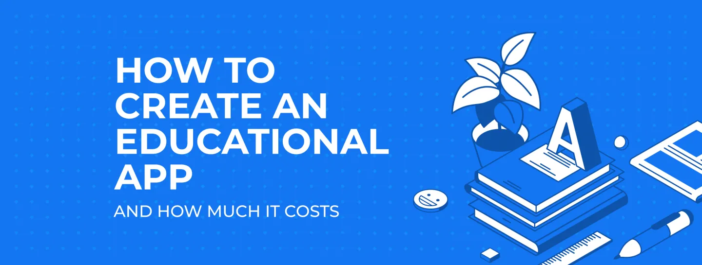 How to Create an Educational App and How Much It Costs
