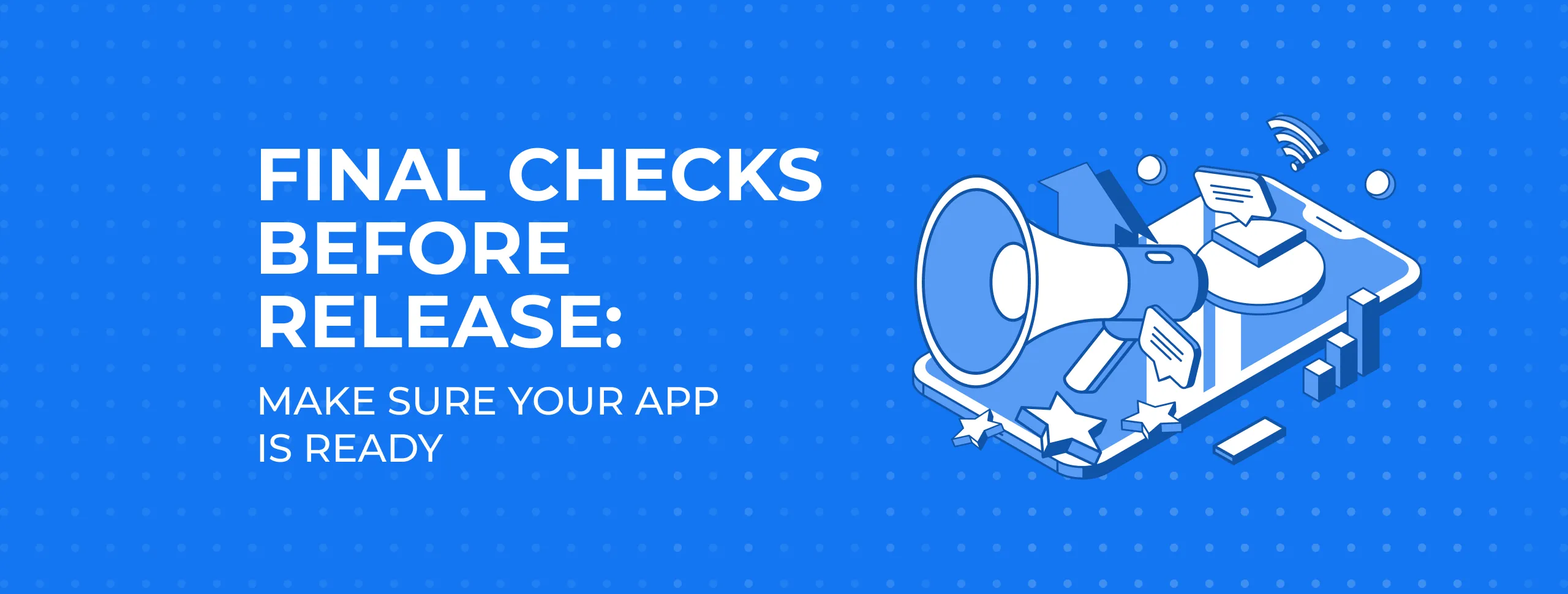 Final Checks Before Release: Make Sure Your App Is Ready