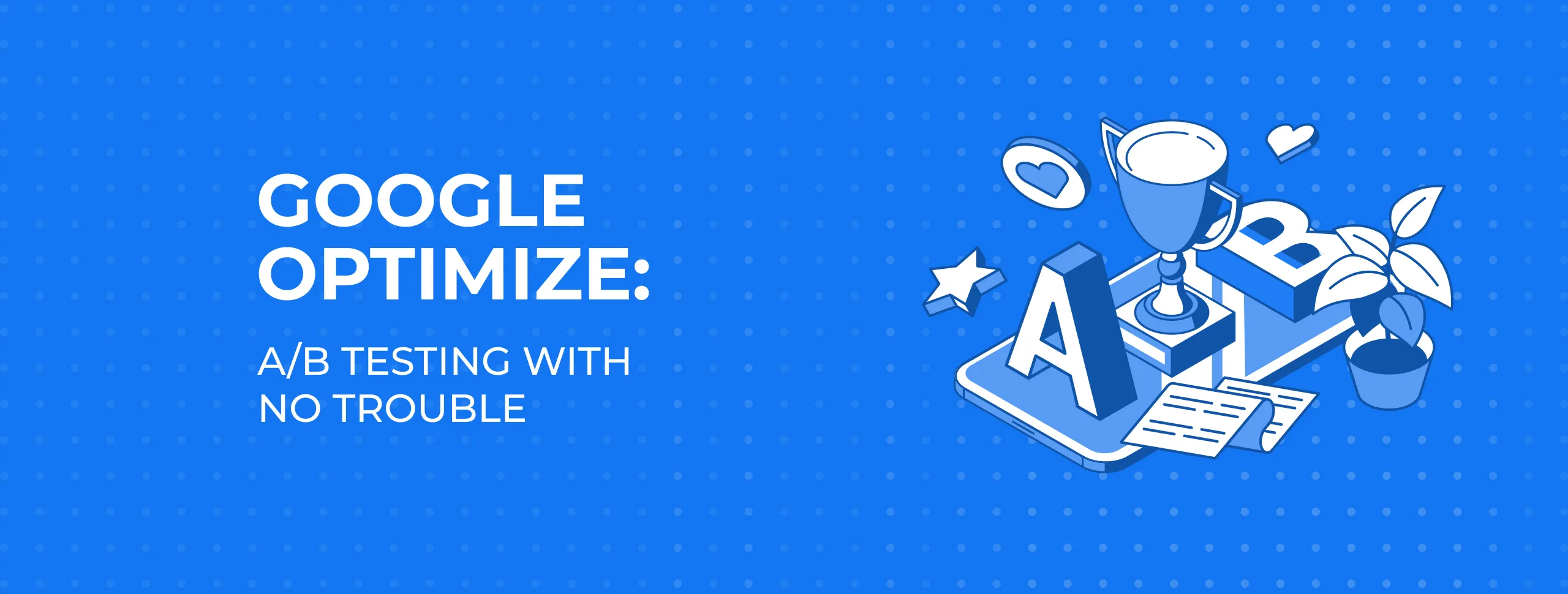 Google Optimize: A/B Testing with No Trouble