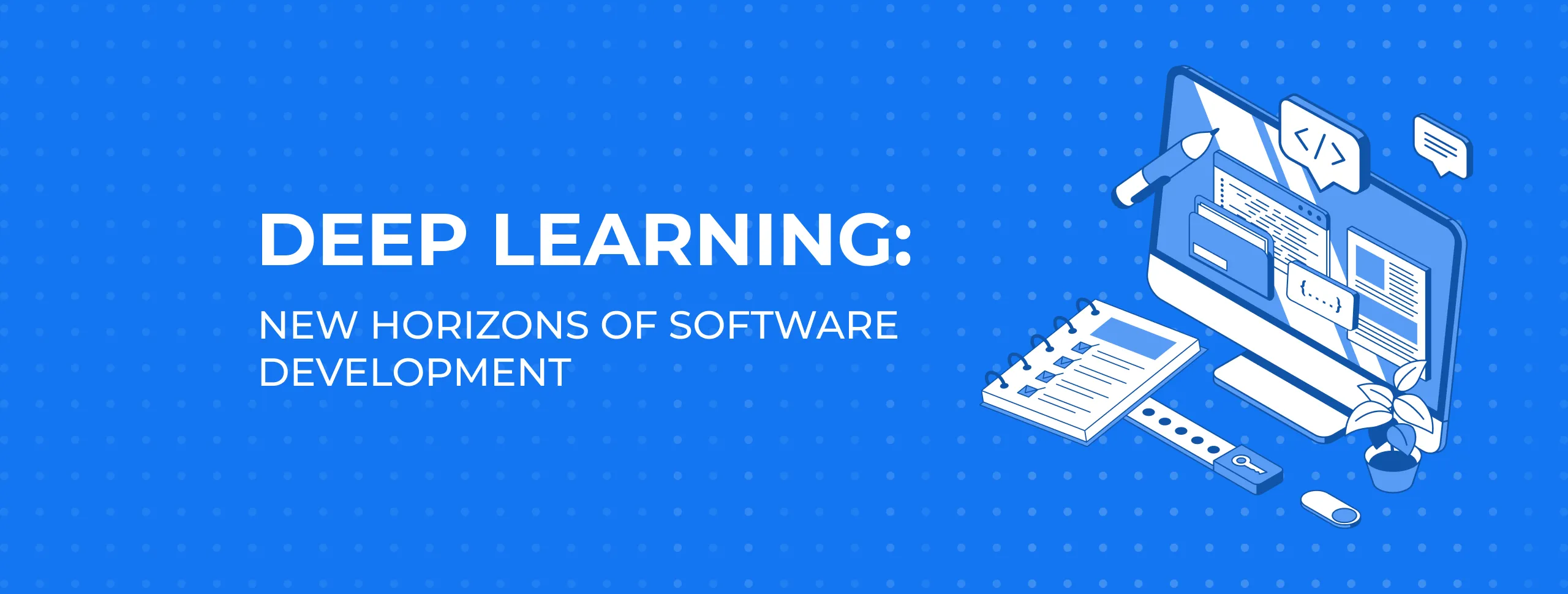 Deep Learning: New Horizons of Software Development