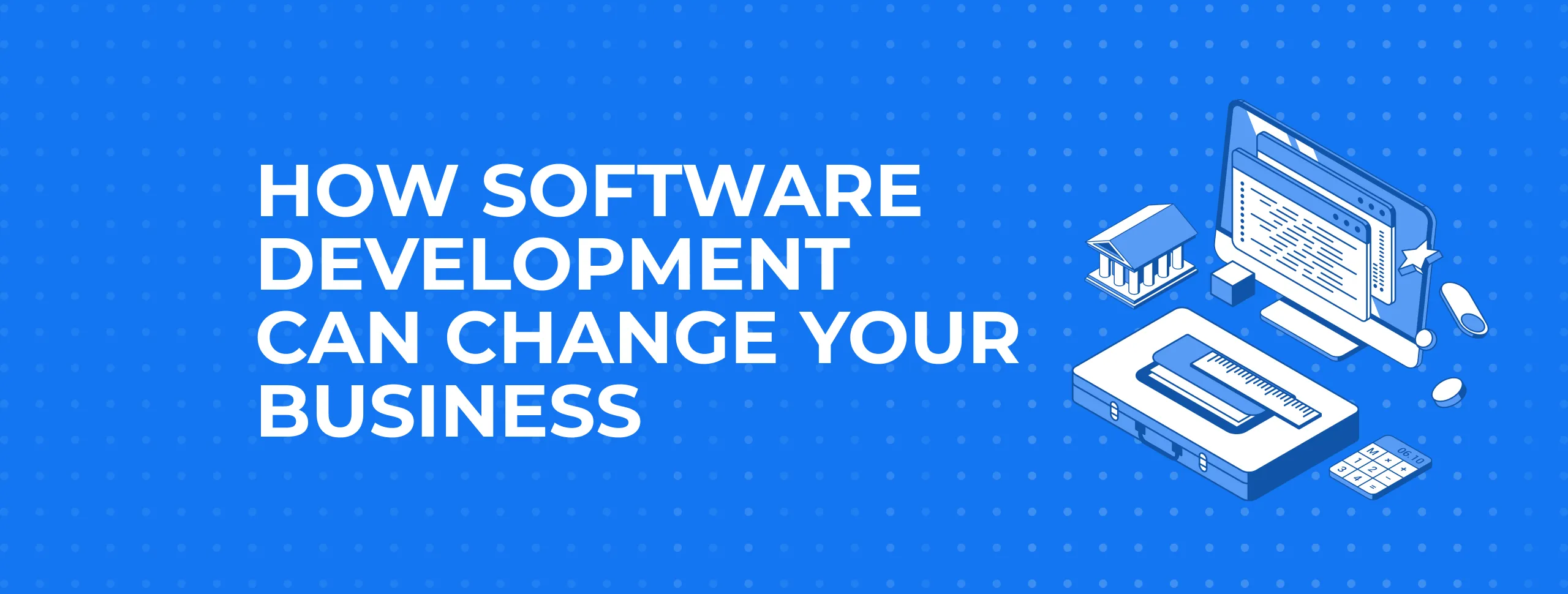 How Software Development Can Change your Business