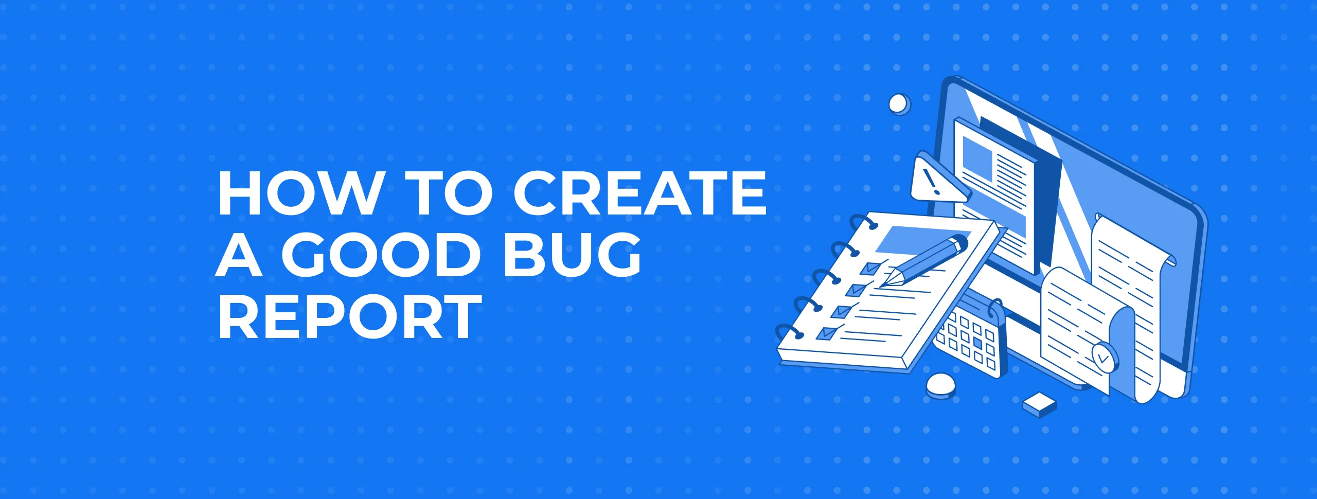 How to Create a Good Bug Report